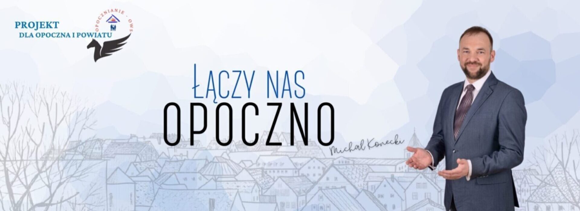 zawiera zdjęcie Michała Koneckiego, logotyp stowarzyszenia Projekt dla Opoczna i powiatu oraz hasł "łączy nas Opoczno"